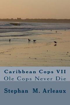 portada Caribbean Cops VII: Ole Cops Never Die (in English)