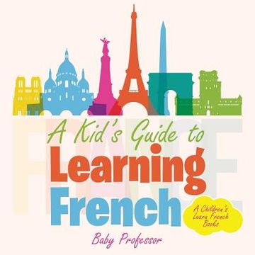 portada A Kid's Guide to Learning French A Children's Learn French Books (in English)