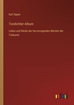 portada Tondichter-Album: Leben und Werke der hervorragenden Meister der Tonkunst (en Alemán)
