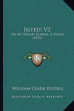 portada jilted! v2: or my uncles scheme, a novel (1875)