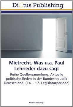 portada Mietrecht. Was u.a. Paul Lehrieder dazu sagt: Reihe Quellensammlung: Aktuelle politische Reden in der Bundesrepublik Deutschland. (14. - 17. Legislaturperiode)