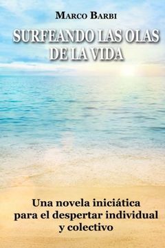 portada Surfeando las Olas de la Vida: Una Novela Iniciática Para el Despertar Individual y Colectivo (in Spanish)