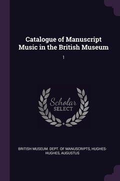 portada Catalogue of Manuscript Music in the British Museum: 1 (en Inglés)