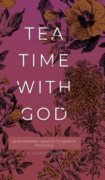 portada Tea Time with God: Heartwarming Insights to Refresh your Soul (en Inglés)