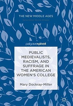 portada Public Medievalists, Racism, and Suffrage in the American Women's College (The new Middle Ages) (in English)