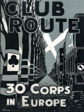 portada Club Route in Europe the Story of 30 Corps in the European Campaign.
