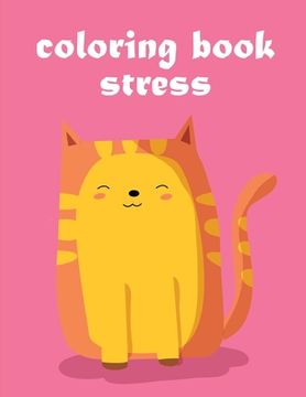 portada Coloring Book Stress: The Coloring Pages for Easy and Funny Learning for Toddlers and Preschool Kids