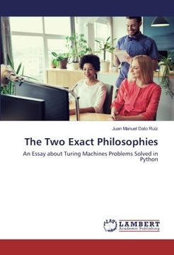 portada The Two Exact Philosophies: An Essay about Turing Machines Problems Solved in Python