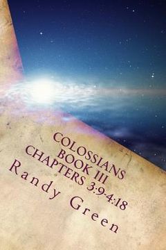 portada Colossians Book III: Chapters 3:9-4:18: Volume 17 of Heavenly Citizens in Earthly Shoes, An Exposition of the Scriptures for Disciples and