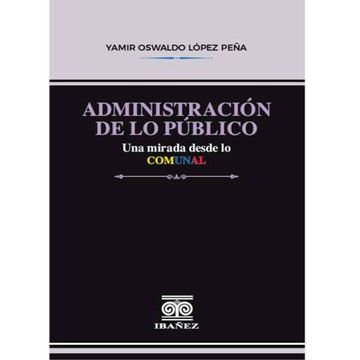 portada ADMINISTRACIÓN DE LO PUBLICO UNA MIRADA DESDE LO COMUNAL (in Spanish)