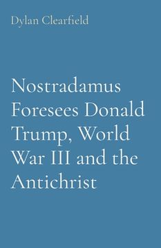 portada Nostradamus Foresees Donald Trump, World War III and the Antichrist (en Inglés)