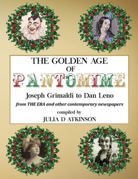 portada The Golden Age of Pantomime: Joseph Grimaldi to Dan Leno: from 'The Era' and other contemporary newspapers (en Inglés)