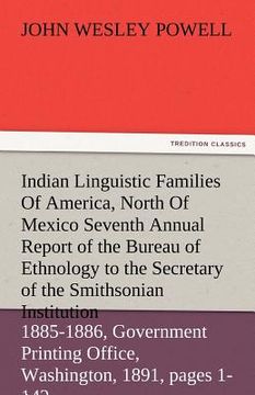 portada indian linguistic families of america, north of mexico seventh annual report of the bureau of ethnology to the secretary of the smithsonian institutio (in English)