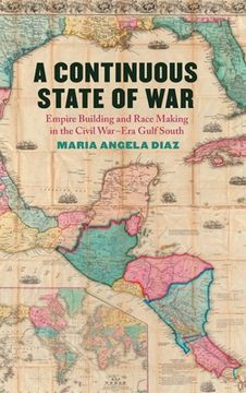 portada A Continuous State of War: Empire Building and Race Making in the Civil War-Era Gulf South (en Inglés)