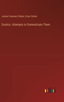 portada Exotics. Attempts to Domesticate Them (en Inglés)