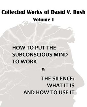 portada collected works of david v. bush volume i - how to put the subconscious mind to work & the silence