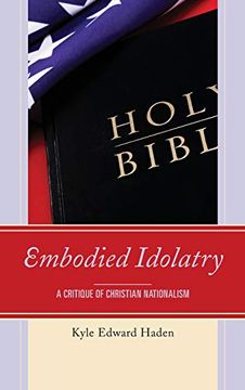 portada Embodied Idolatry: A Critique of Christian Nationalism (en Inglés)