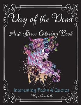 portada Day of the Dead Anti-Stress Coloring Book: Interesting Facts & Quotes (en Inglés)