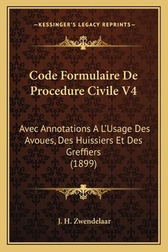 portada Code Formulaire De Procedure Civile V4: Avec Annotations A L'Usage Des Avoues, Des Huissiers Et Des Greffiers (1899) (en Francés)