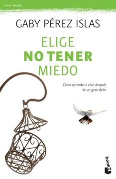 portada Elige No Tener Miedo: Cómo Aprender a Vivir Después de Un Gran Dolor (in Spanish)