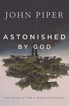 portada Astonished by God: Ten Truths to Turn the World Upside Down (en Inglés)