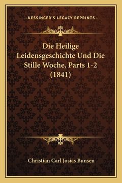 portada Die Heilige Leidensgeschichte Und Die Stille Woche, Parts 1-2 (1841) (en Alemán)