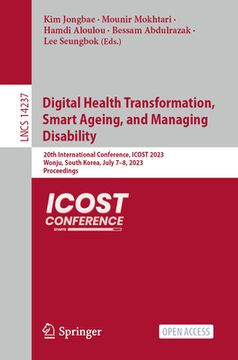 portada Digital Health Transformation, Smart Ageing, and Managing Disability: 20th International Conference, Icost 2023, Wonju, South Korea, July 7-8, 2023, P (en Inglés)