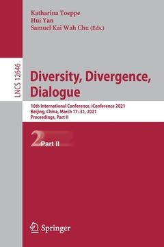 portada Diversity, Divergence, Dialogue: 16Th International Conference, Iconference 2021, Beijing, China, March 17–31, 2021, Proceedings, Part ii: 12646 (Lecture Notes in Computer Science) (en Inglés)