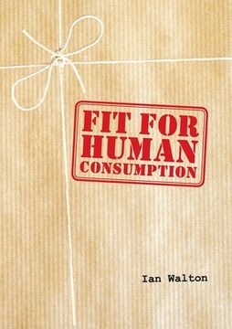 portada Fit For Human Consumption (in English)