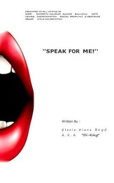 portada "Speak for Me!": Dedicated to all victims of: Domestic Violence, Suicide, Bullying, Discrimination, Child Molestation, Rape, Racial Pro (in English)