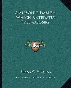 portada a masonic emblem which antedates freemasonry (en Inglés)