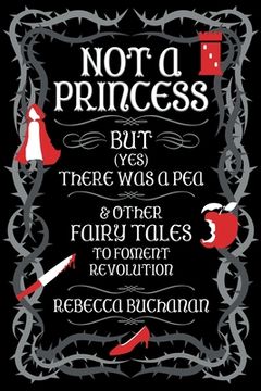 portada Not a Princess, but (Yes) There was a Pea, and Other Fairy Tales to Foment Revolution (en Inglés)