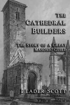 portada The Cathedral Builders: The Story of a Great Masonic Guild (en Inglés)