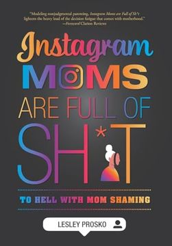 portada Instagram Moms are Full of Sh*T: To Hell With mom Shaming (en Inglés)