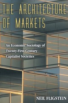 portada The Architecture of Markets: An Economic Sociology of Twenty-First-Century Capitalist Societies (en Inglés)