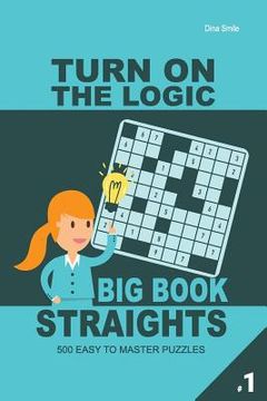 portada Turn on the Logic Big Book Straights - 500 Easy to Master Puzzles 9x9 (Volume 1) (en Inglés)