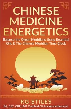 portada Chinese Medicine Energetics: Balance Organ Meridians Using Essential Oils & The Chinese Meridian Time Clock