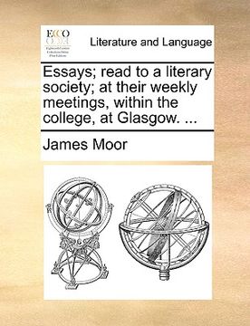 portada essays; read to a literary society; at their weekly meetings, within the college, at glasgow. ... (en Inglés)