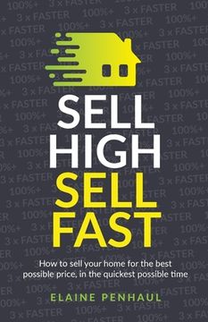 portada Sell High, Sell Fast: How to Sell Your Home for the Best Possible Price, in the Quickest Possible Time (in English)