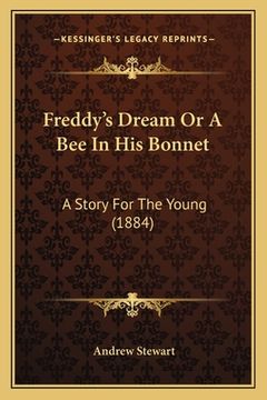 portada Freddy's Dream Or A Bee In His Bonnet: A Story For The Young (1884) (in English)