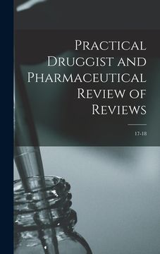 portada Practical Druggist and Pharmaceutical Review of Reviews; 17-18 (en Inglés)