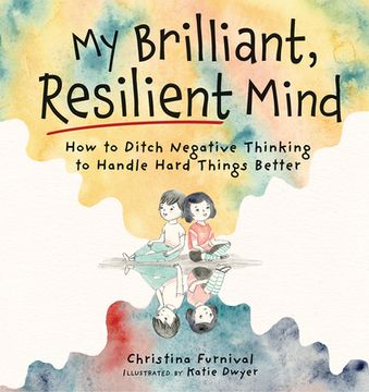portada My Brilliant, Resilient Mind: How to Ditch Negative Thinking and Handle Hard Things Better (in English)