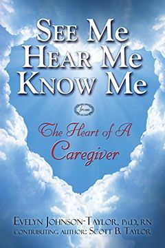 portada See Me Hear Me Know Me: The Heart of a Caregiver (en Inglés)