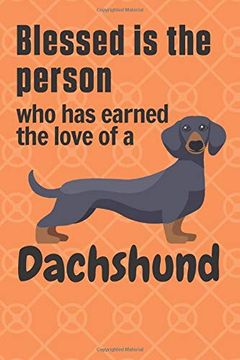 portada Blessed is the Person who has Earned the Love of a Dachshund: For Dachshund dog Fans (in English)