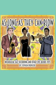 portada As Long As They Can Blow. Interracial Jazz Recording And Other Jive Before 1935