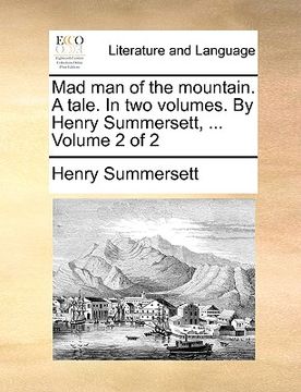 portada mad man of the mountain. a tale. in two volumes. by henry summersett, ... volume 2 of 2 (in English)