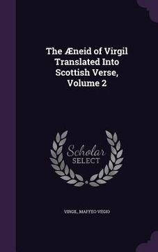 portada The Æneid of Virgil Translated Into Scottish Verse, Volume 2 (en Inglés)