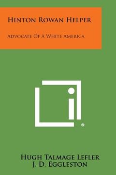 portada Hinton Rowan Helper: Advocate of a White America: Southern Sketches, No. 1 (en Inglés)