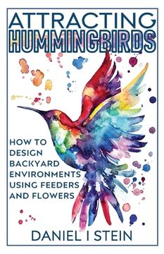 portada Attracting Hummingbirds: How to Design Backyard Environments Using Feeders and Flowers (en Inglés)