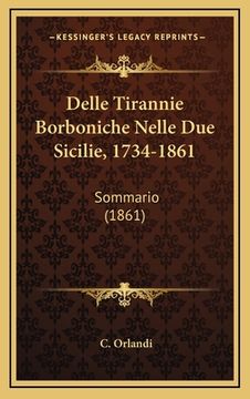 portada Delle Tirannie Borboniche Nelle Due Sicilie, 1734-1861: Sommario (1861) (en Italiano)